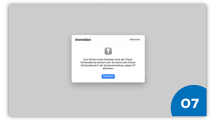 Slide 7: Pop-up-Fenster mit „Zum sichern eines Passkeys muss der iCloud Schlüsselbund aktiviert sein. Du kannst den iCloud Schlüsselbund in der Systemeinstellung „Apple-ID“ aktivieren mit dem Button „Fortfahren“